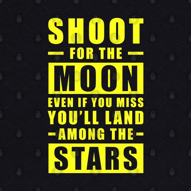 Shoot for the Moon. Even if you miss, you'll land among the Stars - Yellow text by DesignWood Atelier